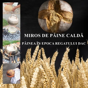 „Miros de pâine caldă – Pâinea în Dacia”